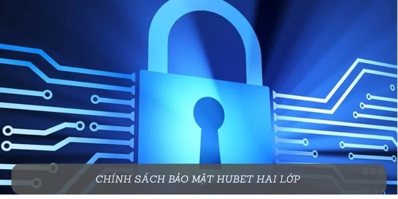 Chính sách bảo mật Hubet hai lớp