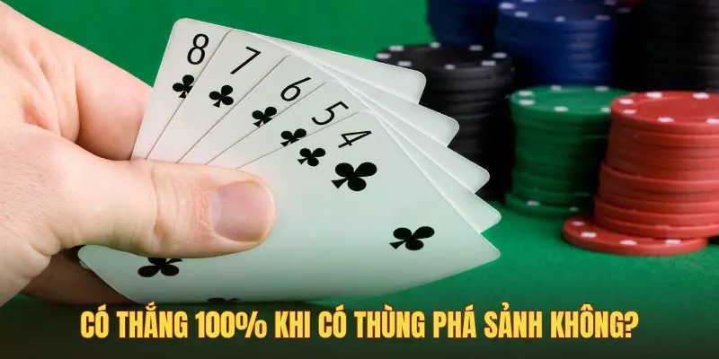 Có thắng 100% khi có thùng phá sảnh không?