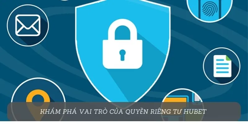 Khám phá vai trò của quyền riêng tư Hubet