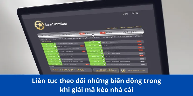 Liên tục theo dõi những biến động trong khi giải mã kèo nhà cái