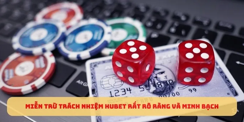 Miễn trừ trách nhiệm HUBET rất rõ ràng và minh bạch