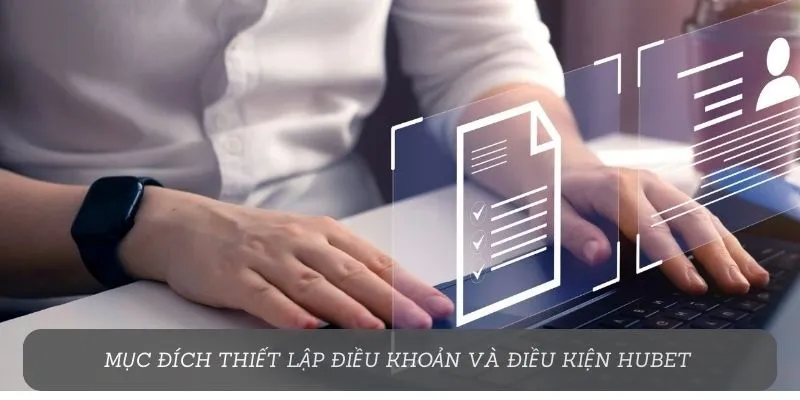 Mục đích thiết lập điều khoản và điều kiện Hubet