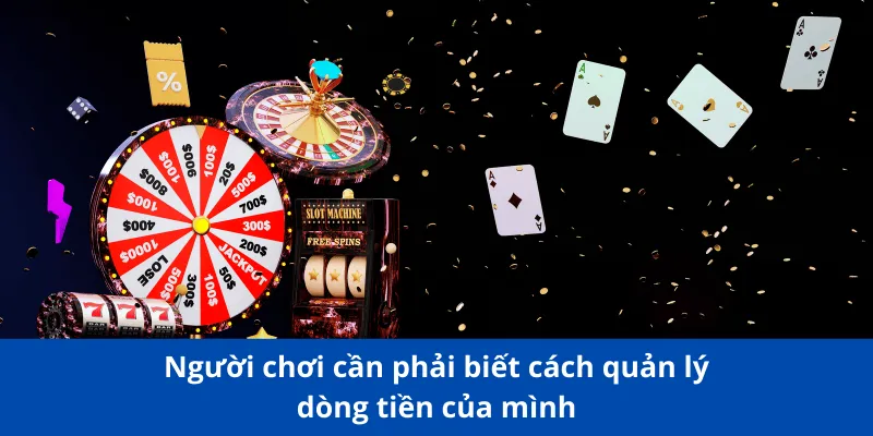 Người chơi cần phải biết cách quản lý dòng tiền của mình