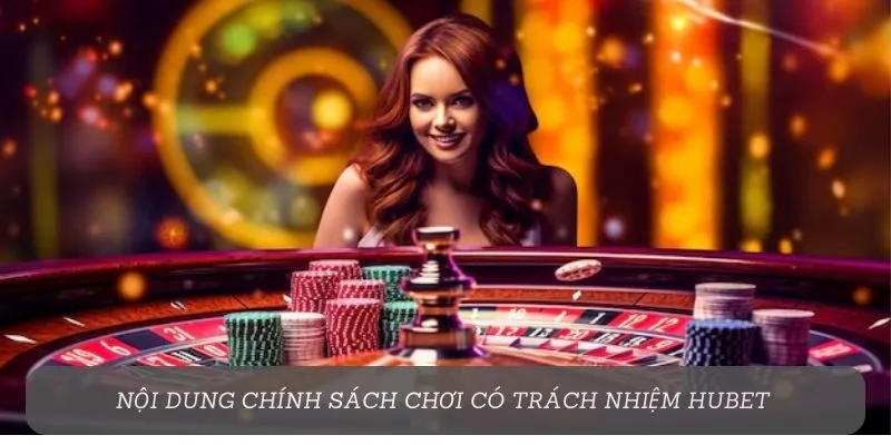 Nội dung chính sách chơi có trách nhiệm Hubet