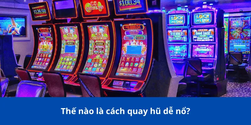 Thế nào là cách quay hũ dễ nổ?