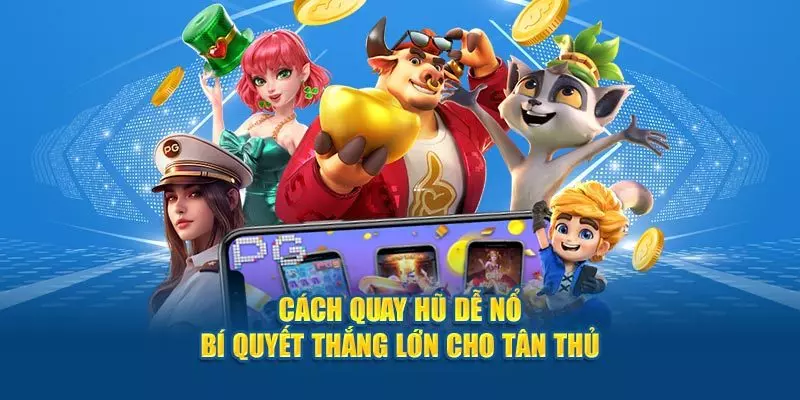 Tips quay hũ thắng lớn tại HUBET